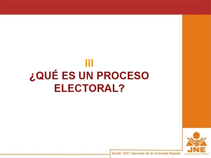 III ¿QUÉ ES UN PROCESO ELECTORAL? 