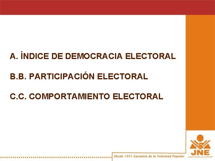 A. ÍNDICE DE DEMOCRACIA ELECTORAL B. B. PARTICIPACIÓN ELECTORAL C. C. COMPORTAMIENTO ELECTORAL 