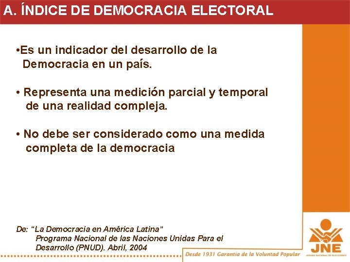 A. ÍNDICE DE DEMOCRACIA ELECTORAL • Es un indicador del desarrollo de la Democracia