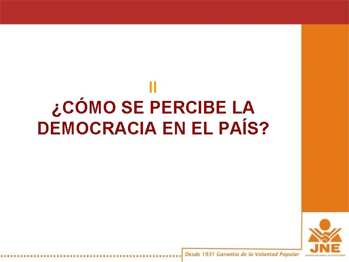 II ¿CÓMO SE PERCIBE LA DEMOCRACIA EN EL PAÍS? 