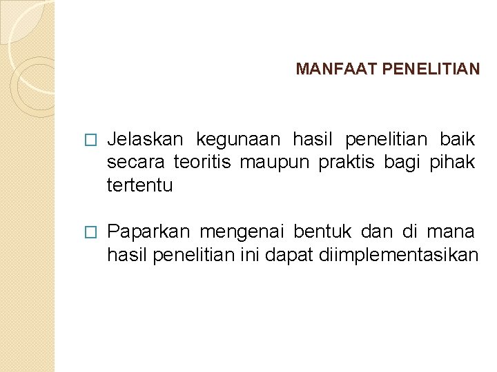 MANFAAT PENELITIAN � Jelaskan kegunaan hasil penelitian baik secara teoritis maupun praktis bagi pihak MANFAAT PENELITIAN � Jelaskan kegunaan hasil penelitian baik secara teoritis maupun praktis bagi pihak
