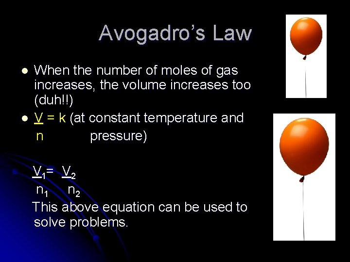 Avogadro’s Law l l When the number of moles of gas increases, the volume