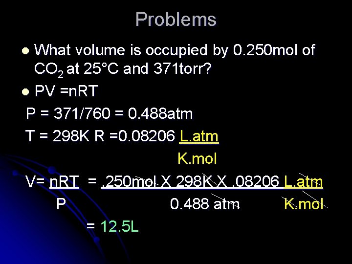 Problems What volume is occupied by 0. 250 mol of CO 2 at 25°C