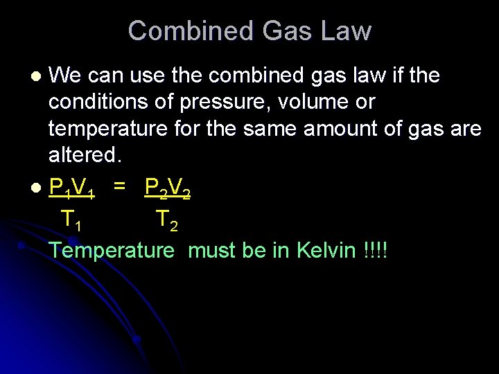 Combined Gas Law We can use the combined gas law if the conditions of