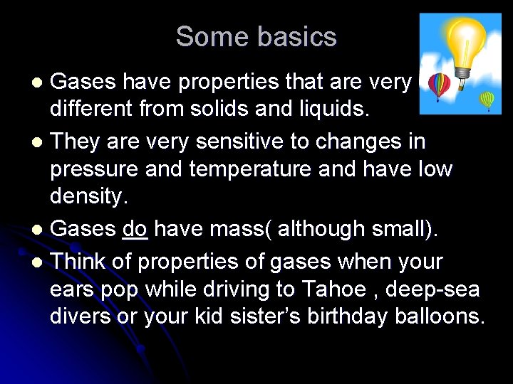 Some basics Gases have properties that are very different from solids and liquids. l