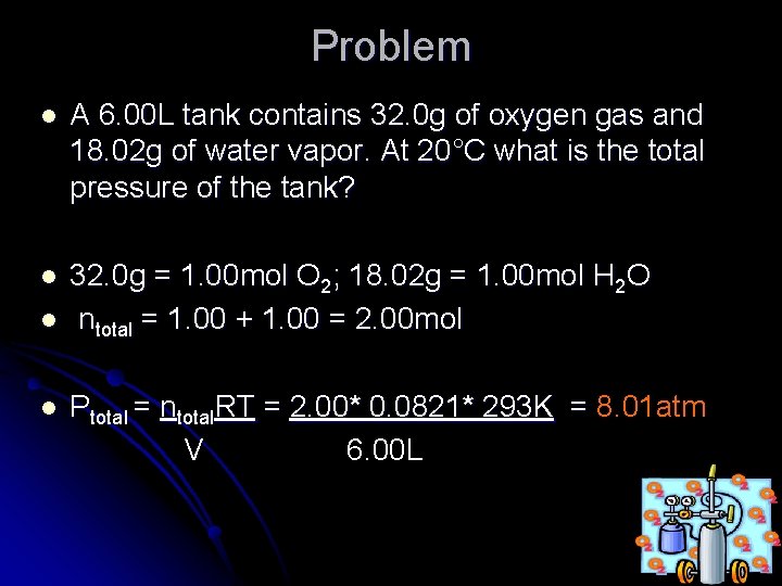 Problem l A 6. 00 L tank contains 32. 0 g of oxygen gas