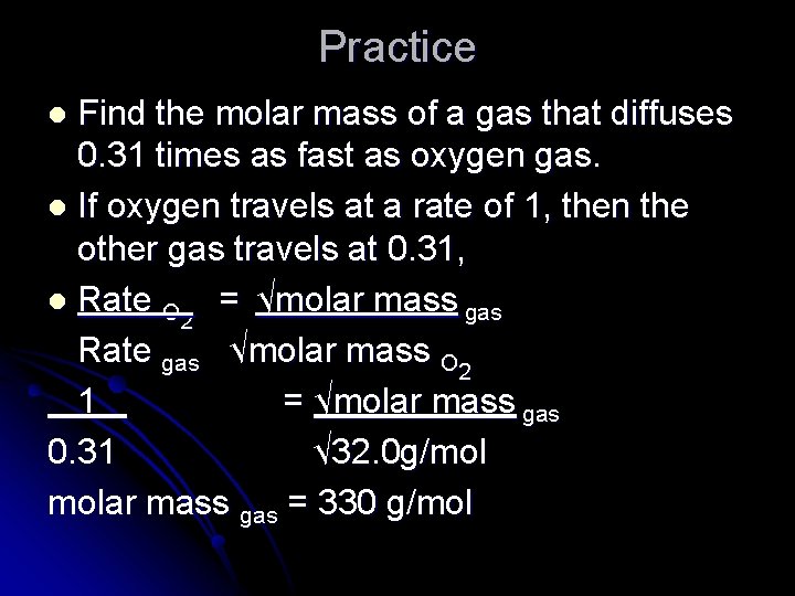 Practice Find the molar mass of a gas that diffuses 0. 31 times as