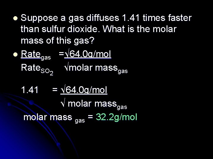 Suppose a gas diffuses 1. 41 times faster than sulfur dioxide. What is the