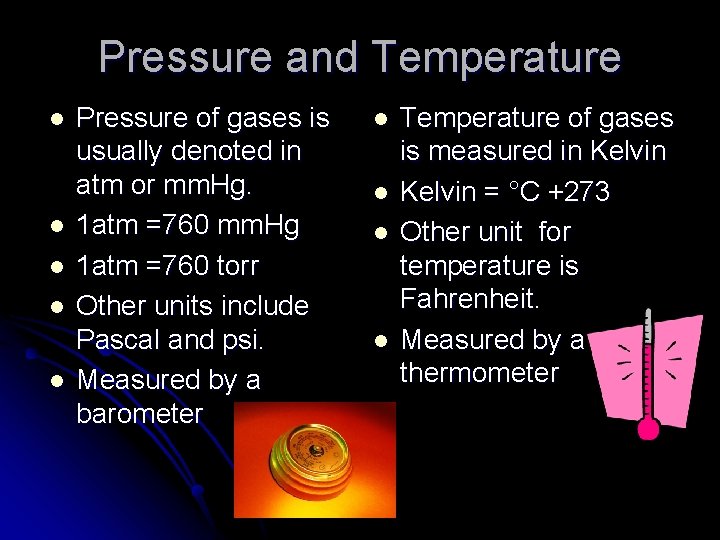 Pressure and Temperature l l l Pressure of gases is usually denoted in atm