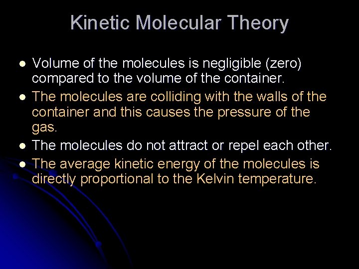 Kinetic Molecular Theory l l Volume of the molecules is negligible (zero) compared to