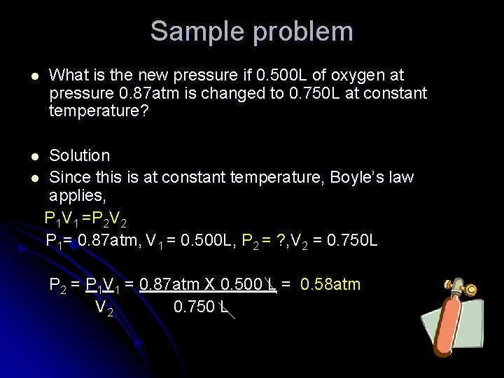 Sample problem l What is the new pressure if 0. 500 L of oxygen