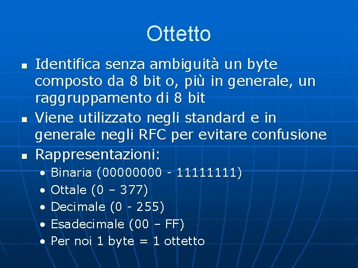 Ottetto n n n Identifica senza ambiguità un byte composto da 8 bit o,