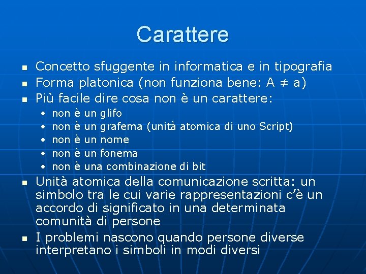 Carattere n n n Concetto sfuggente in informatica e in tipografia Forma platonica (non