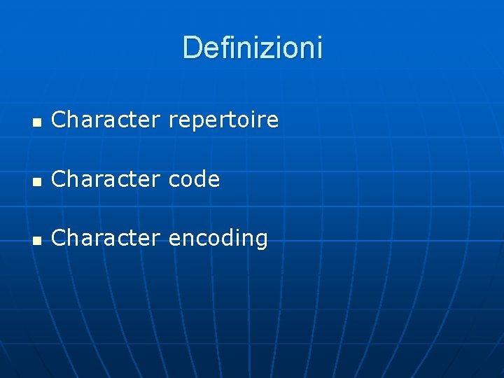 Definizioni n Character repertoire n Character code n Character encoding 