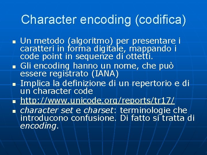 Character encoding (codifica) n n n Un metodo (algoritmo) per presentare i caratteri in