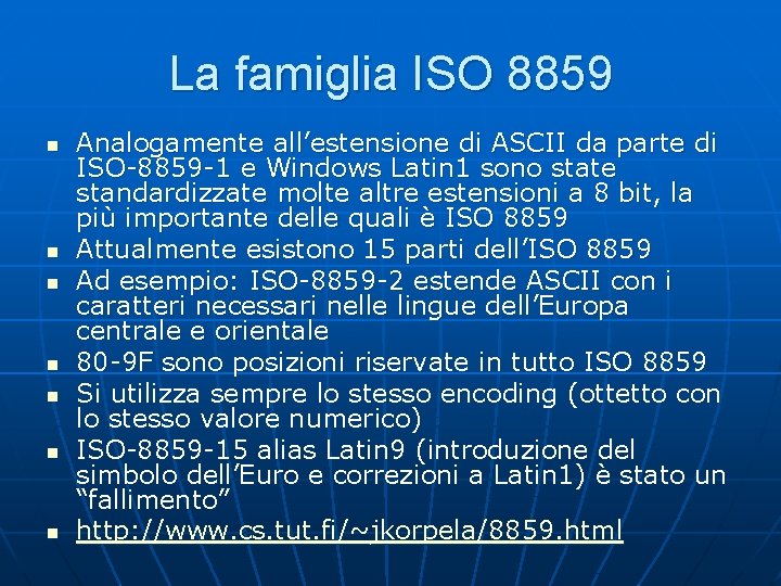 La famiglia ISO 8859 n n n n Analogamente all’estensione di ASCII da parte