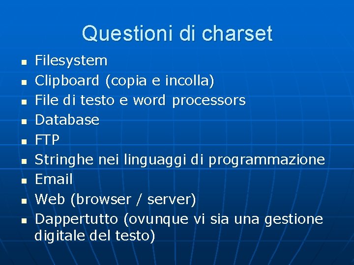 Questioni di charset n n n n n Filesystem Clipboard (copia e incolla) File