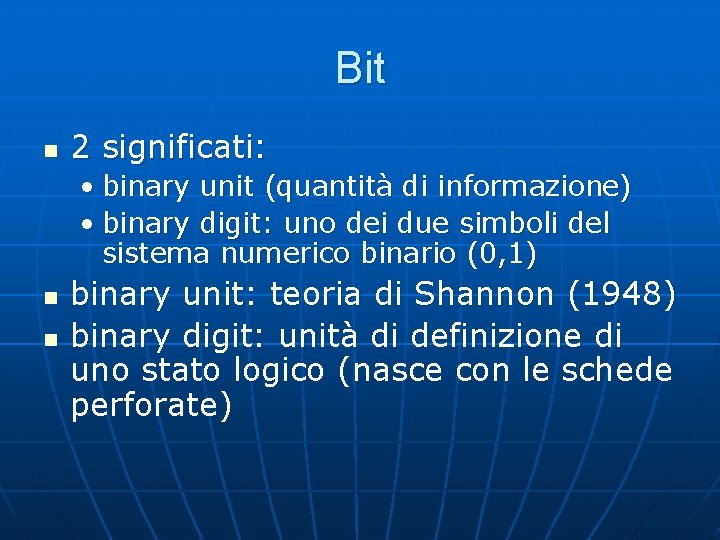 Bit n 2 significati: • binary unit (quantità di informazione) • binary digit: uno