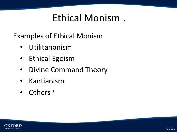 Ethical Monism (2) Examples of Ethical Monism • Utilitarianism • Ethical Egoism • Divine