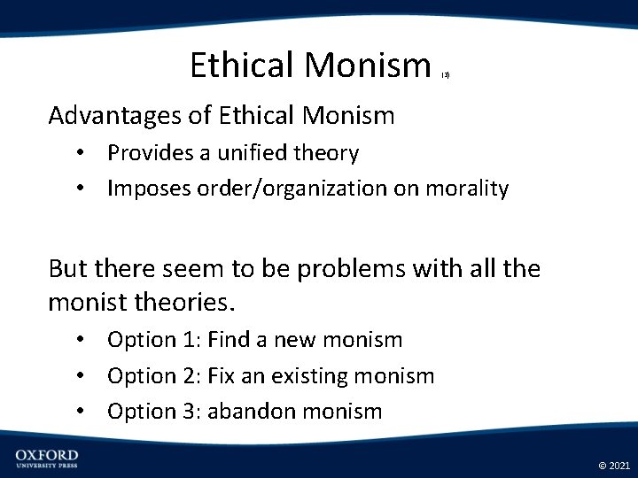 Ethical Monism (3) Advantages of Ethical Monism • Provides a unified theory • Imposes
