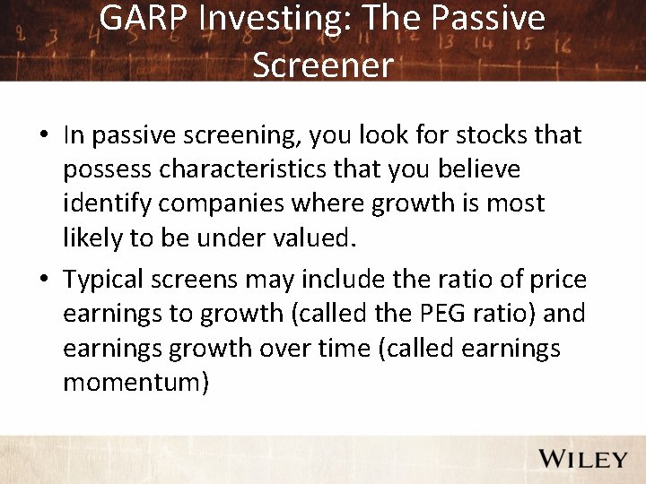GARP Investing: The Passive Screener • In passive screening, you look for stocks that