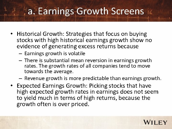 a. Earnings Growth Screens • Historical Growth: Strategies that focus on buying stocks with
