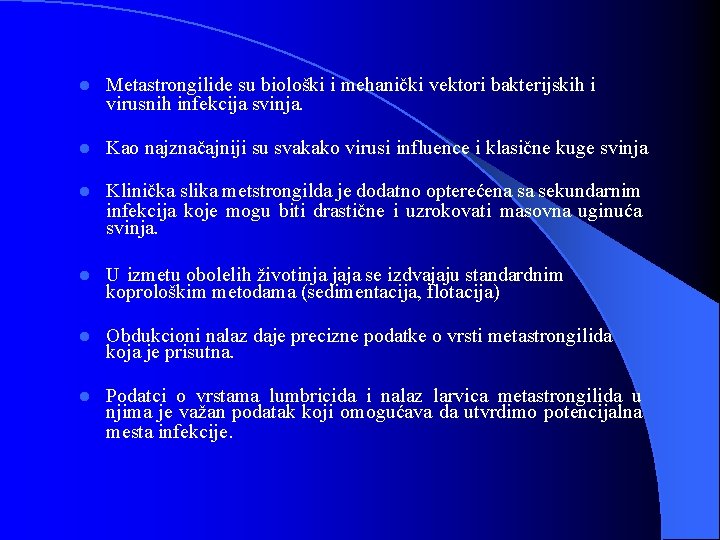 l Metastrongilide su biološki i mehanički vektori bakterijskih i virusnih infekcija svinja. l Kao