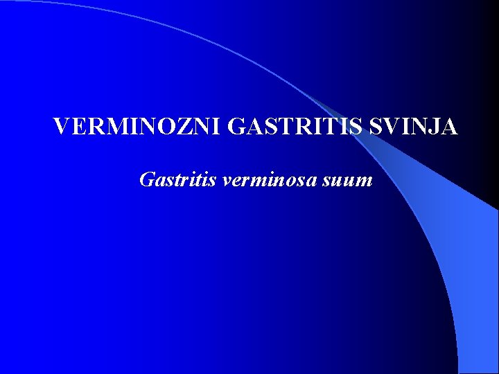 VERMINOZNI GASTRITIS SVINJA Gastritis verminosa suum 