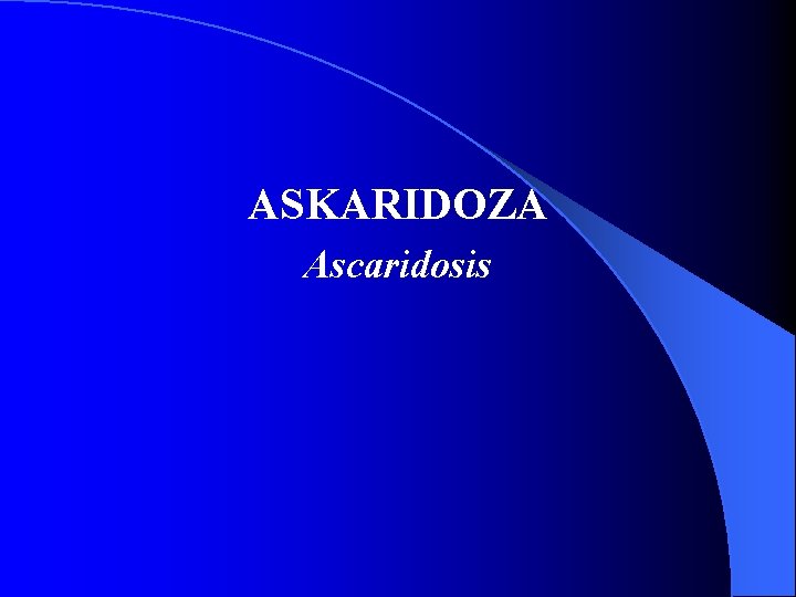 ASKARIDOZA Ascaridosis 