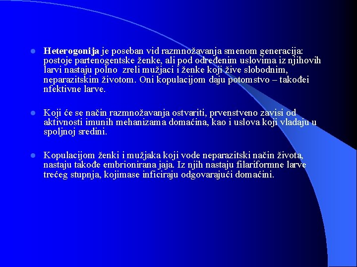 l Heterogonija je poseban vid razmnožavanja smenom generacija: postoje partenogentske ženke, ali pod određenim