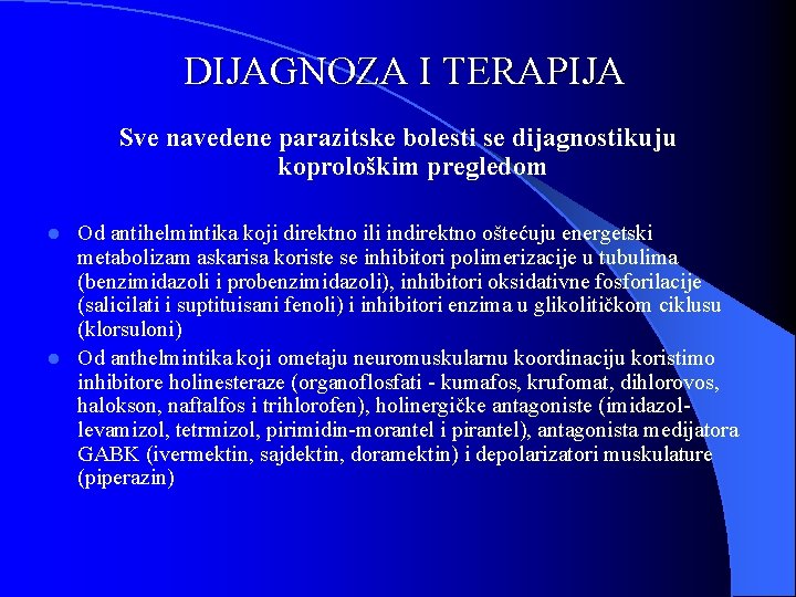 DIJAGNOZA I TERAPIJA Sve navedene parazitske bolesti se dijagnostikuju koprološkim pregledom Od antihelmintika koji