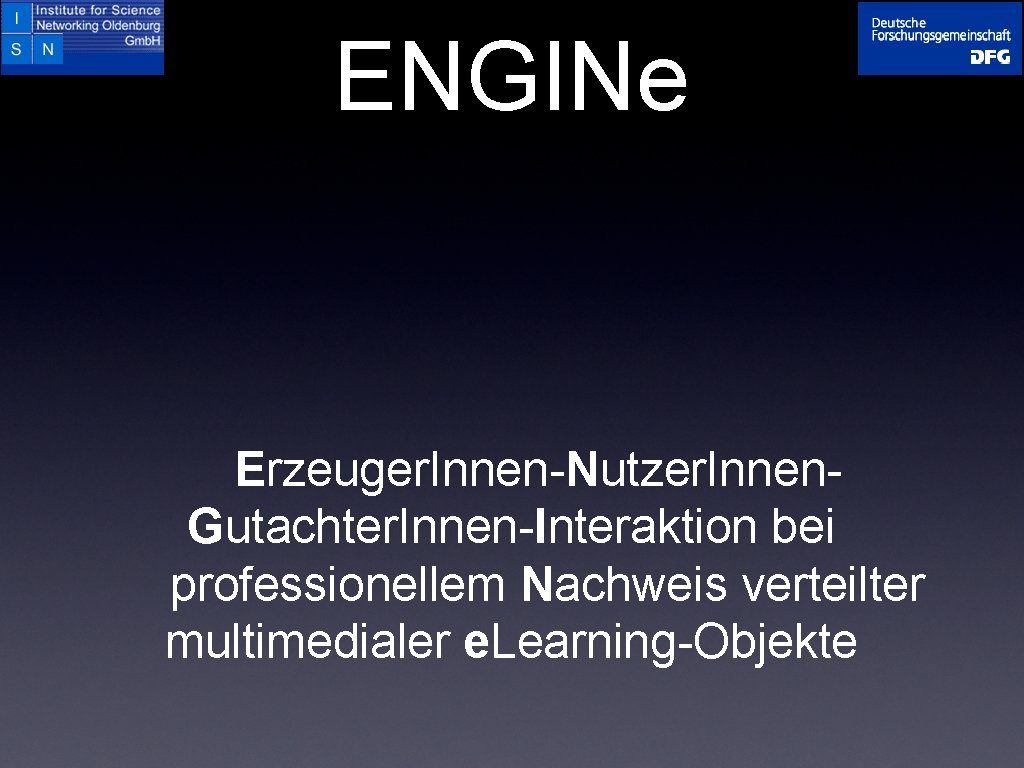 ENGINe Erzeuger. Innen-Nutzer. Innen. Gutachter. Innen-Interaktion bei professionellem Nachweis verteilter multimedialer e. Learning-Objekte 