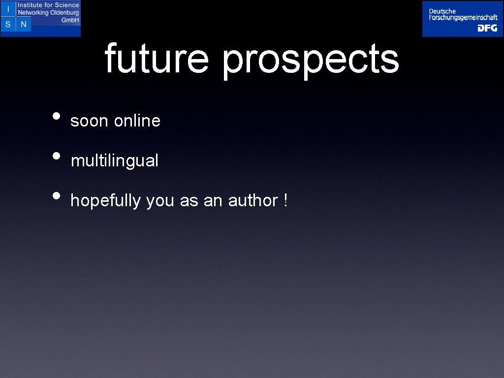 future prospects • soon online • multilingual • hopefully you as an author !