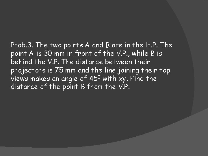 Prob. 3. The two points A and B are in the H. P. The