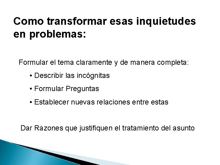 Como transformar esas inquietudes en problemas: Formular el tema claramente y de manera completa: