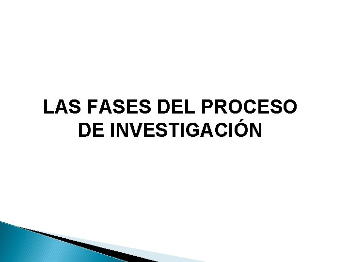 LAS FASES DEL PROCESO DE INVESTIGACIÓN 