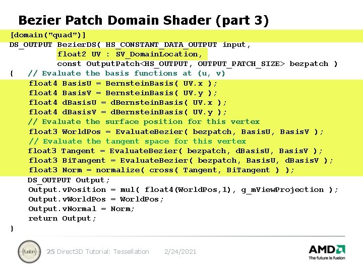 Bezier Patch Domain Shader (part 3) [domain("quad")] DS_OUTPUT Bezier. DS( HS_CONSTANT_DATA_OUTPUT input, float 2