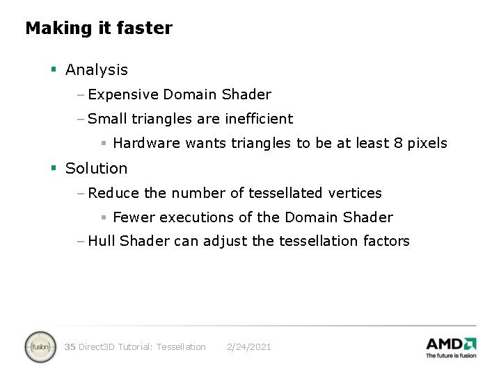 Making it faster § Analysis – Expensive Domain Shader – Small triangles are inefficient