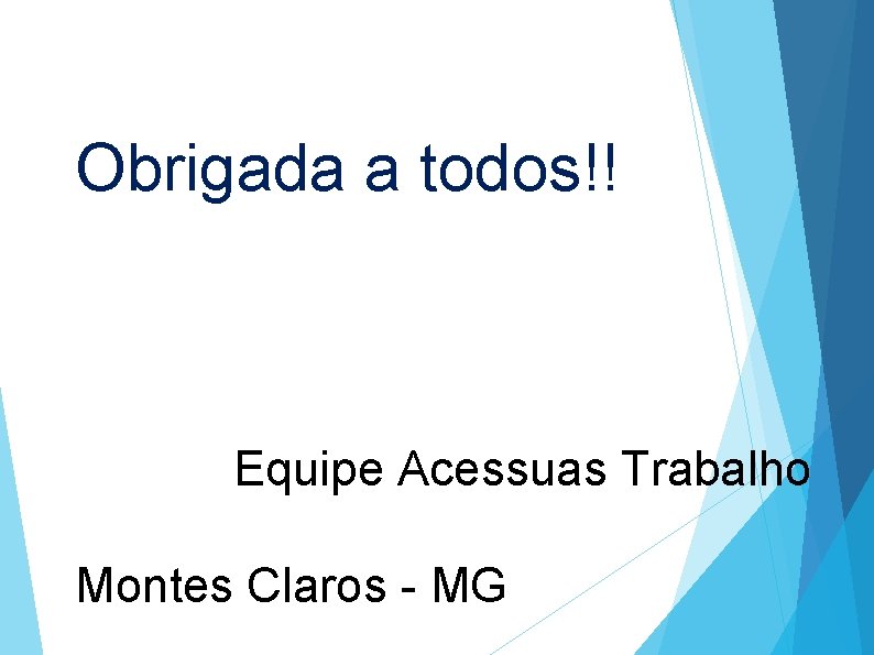 Obrigada a todos!! Equipe Acessuas Trabalho Montes Claros - MG 