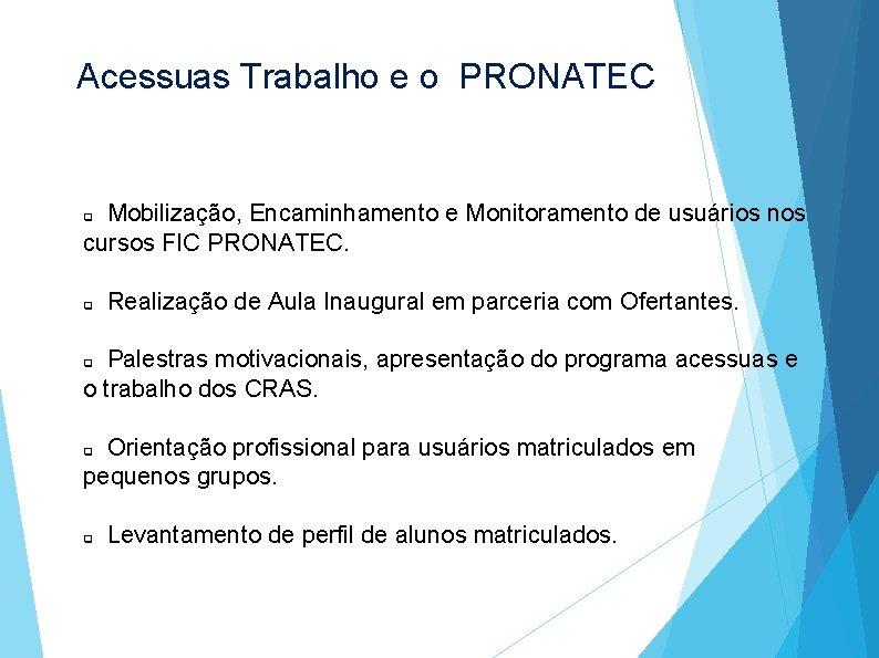 Acessuas Trabalho e o PRONATEC Mobilização, Encaminhamento e Monitoramento de usuários nos cursos FIC