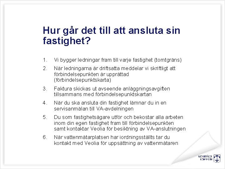 Hur går det till att ansluta sin fastighet? 1. Vi bygger ledningar fram till