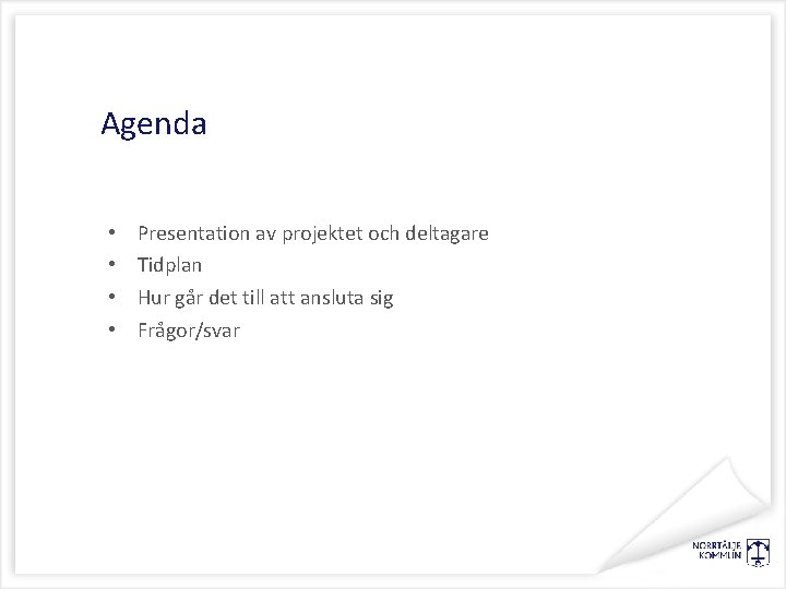 Agenda • • Presentation av projektet och deltagare Tidplan Hur går det till att