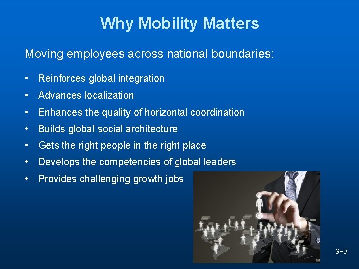 Why Mobility Matters Moving employees across national boundaries: • Reinforces global integration • Advances