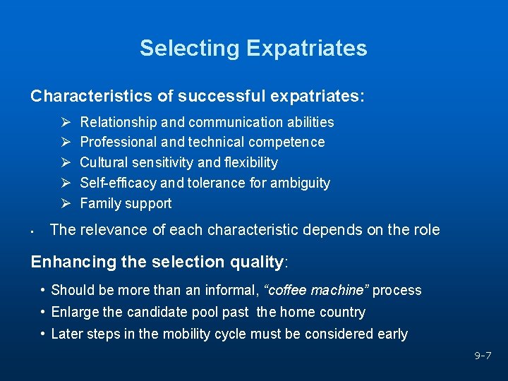 Selecting Expatriates Characteristics of successful expatriates: Ø Ø Ø • Relationship and communication abilities