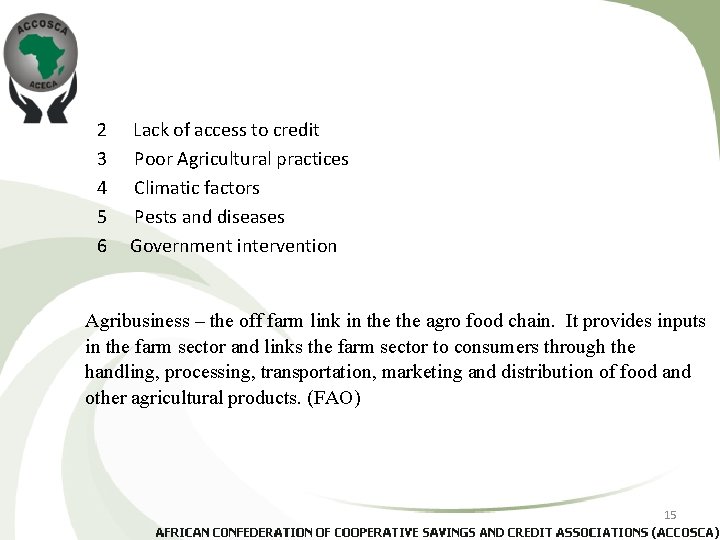 2 Lack of access to credit 3 Poor Agricultural practices 4 Climatic factors 5