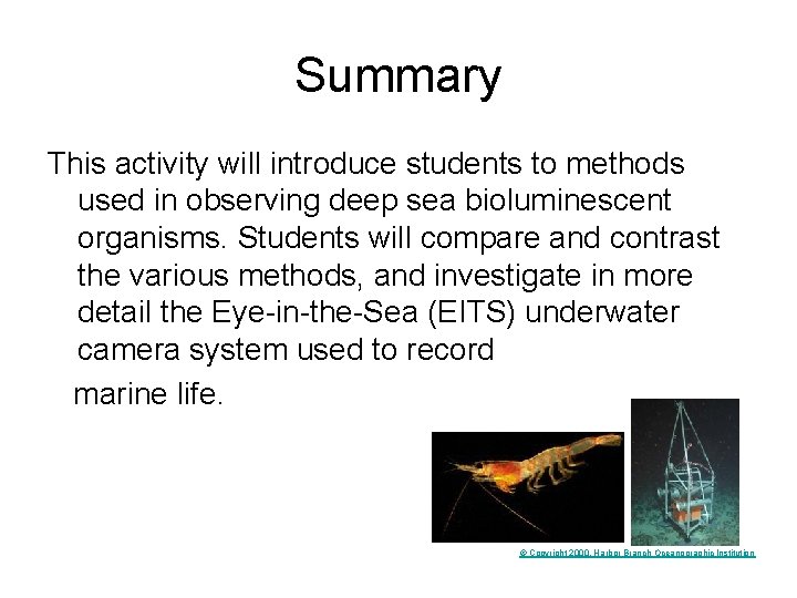 Summary This activity will introduce students to methods used in observing deep sea bioluminescent