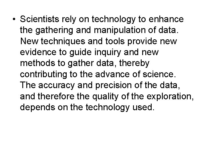  • Scientists rely on technology to enhance the gathering and manipulation of data.