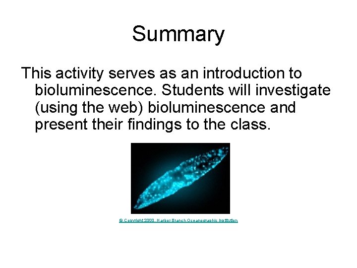 Summary This activity serves as an introduction to bioluminescence. Students will investigate (using the