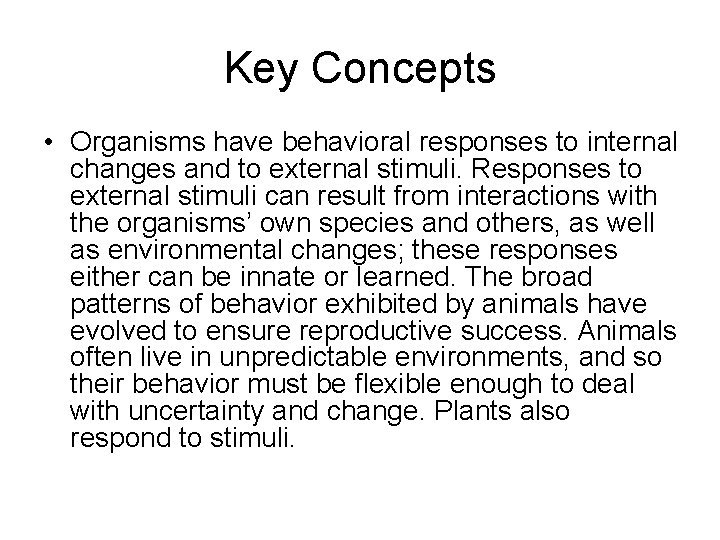 Key Concepts • Organisms have behavioral responses to internal changes and to external stimuli.