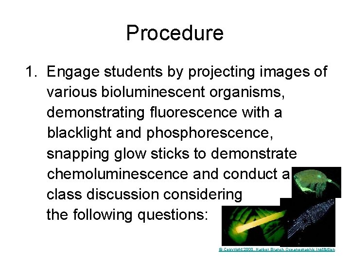 Procedure 1. Engage students by projecting images of various bioluminescent organisms, demonstrating fluorescence with